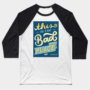 This is Bad Place Baseball T-Shirt